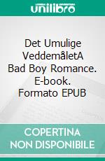 Det Umulige VeddemåletA Bad Boy Romance. E-book. Formato EPUB ebook