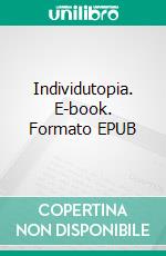 Individutopia. E-book. Formato EPUB ebook