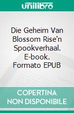 Die Geheim Van Blossom Rise'n Spookverhaal. E-book. Formato EPUB ebook di A L Butcher