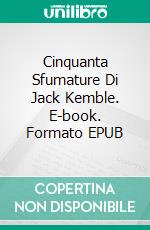 Cinquanta Sfumature Di Jack Kemble. E-book. Formato EPUB ebook