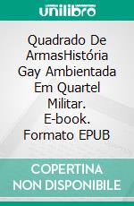 Quadrado De ArmasHistória Gay Ambientada Em Quartel Militar. E-book. Formato EPUB ebook di Enrico Cinaschi