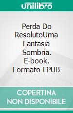 Perda Do ResolutoUma Fantasia Sombria. E-book. Formato EPUB ebook di Greg Alldredge