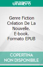 Genre Fiction Création De La Nouvelle. E-book. Formato EPUB ebook di SUSAN PALMQUIST