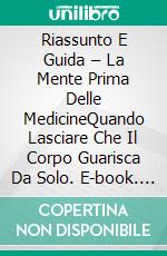 Riassunto E Guida – La Mente Prima Delle MedicineQuando Lasciare Che Il Corpo Guarisca Da Solo. E-book. Formato EPUB ebook di Lee Tang