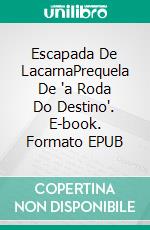 Escapada De LacarnaPrequela De 'a Roda Do Destino'. E-book. Formato EPUB ebook