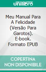 Meu Manual Para A Felicidade (Versão Para Garotos). E-book. Formato EPUB ebook di Vicky Palacio