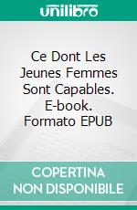 Ce Dont Les Jeunes Femmes Sont Capables. E-book. Formato EPUB ebook