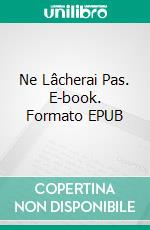 Ne Lâcherai Pas. E-book. Formato EPUB ebook