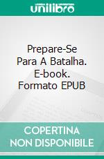 Prepare-Se Para A Batalha. E-book. Formato EPUB ebook