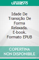 Idade De Transição De Forma Relaxada. E-book. Formato EPUB ebook di Cosima Weise