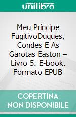 Meu Príncipe FugitivoDuques, Condes E As Garotas Easton – Livro 5. E-book. Formato EPUB ebook