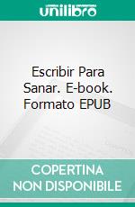 Escribir Para Sanar. E-book. Formato EPUB ebook