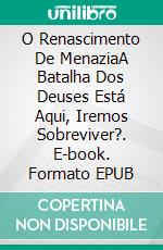 O Renascimento De MenaziaA Batalha Dos Deuses Está Aqui, Iremos Sobreviver?. E-book. Formato EPUB ebook