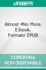 Almost 4No More. E-book. Formato EPUB ebook di Adriana LS Swift