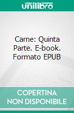 Carne: Quinta Parte. E-book. Formato EPUB ebook