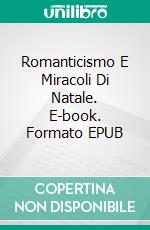 Romanticismo E Miracoli Di Natale. E-book. Formato EPUB ebook