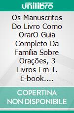 Os Manuscritos Do Livro Como OrarO Guia Completo Da Família Sobre Orações, 3 Livros Em 1. E-book. Formato EPUB ebook di Carley R. Lester