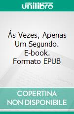 Ás Vezes, Apenas Um Segundo. E-book. Formato EPUB ebook