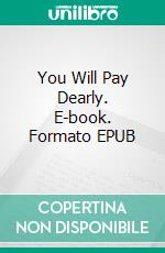 You Will Pay Dearly. E-book. Formato EPUB ebook