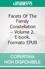 Facets Of The Family Constellation -- Volume 2. E-book. Formato EPUB ebook