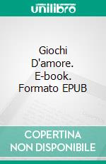 Giochi D'amore. E-book. Formato EPUB ebook