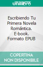 Escribiendo Tu Primera Novela Romántica. E-book. Formato EPUB ebook