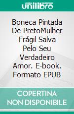 Boneca Pintada De PretoMulher Frágil Salva Pelo Seu Verdadeiro Amor. E-book. Formato EPUB ebook