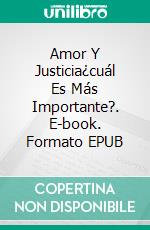 Amor Y Justicia¿cuál Es Más Importante?. E-book. Formato EPUB