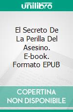 El Secreto De La Perilla Del Asesino. E-book. Formato EPUB ebook