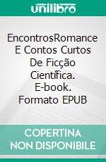 EncontrosRomance E Contos Curtos De Ficção Científica. E-book. Formato EPUB ebook