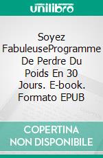 Soyez FabuleuseProgramme De Perdre Du Poids En 30 Jours. E-book. Formato EPUB