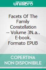 Facets Of The Family Constellation -- Volume 3N.a.. E-book. Formato EPUB ebook