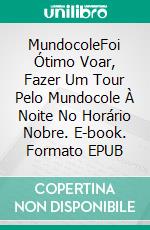 MundocoleFoi Ótimo Voar, Fazer Um Tour Pelo Mundocole À Noite No Horário Nobre. E-book. Formato EPUB ebook di Rafael Estrada