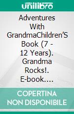 Adventures With GrandmaChildren’S Book (7 - 12 Years). Grandma Rocks!. E-book. Formato EPUB ebook