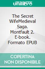 The Secret WifeMedieval Saga. Montfault 2. E-book. Formato EPUB ebook di Camila Winter