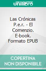 Las Crónicas P.e.r. - El Comenzio. E-book. Formato EPUB ebook