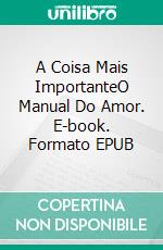 A Coisa Mais ImportanteO Manual Do Amor. E-book. Formato EPUB ebook