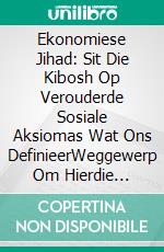 Ekonomiese Jihad: Sit Die Kibosh Op Verouderde Sosiale Aksiomas Wat Ons DefinieerWeggewerp Om Hierdie Redes. E-book. Formato EPUB ebook di Jo M. Sekimonyo