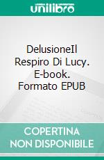 DelusioneIl Respiro Di Lucy. E-book. Formato EPUB ebook