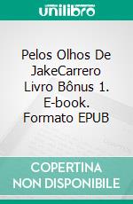 Pelos Olhos De JakeCarrero Livro Bônus 1. E-book. Formato EPUB ebook