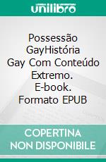 Possessão GayHistória Gay Com Conteúdo Extremo. E-book. Formato EPUB ebook di Enrico Cinaschi