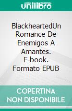 BlackheartedUn Romance De Enemigos A Amantes. E-book. Formato EPUB ebook