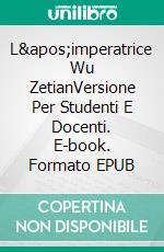 L&apos;imperatrice Wu ZetianVersione Per Studenti E Docenti. E-book. Formato EPUB ebook