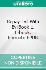 Repay Evil With EvilBook 1. E-book. Formato EPUB ebook