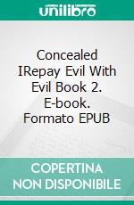 Concealed IRepay Evil With Evil Book 2. E-book. Formato EPUB ebook