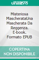 Misteriosa MascherataUna Mascherata Da Reggenza. E-book. Formato EPUB ebook di Hilary Gilman