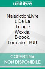 MalédictionLivre 1 De La Trilogie Wexkia. E-book. Formato EPUB ebook