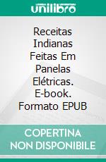 Receitas Indianas Feitas Em Panelas Elétricas. E-book. Formato EPUB ebook di Prasenjeet Kumar