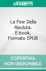 La Fine Della Risoluta. E-book. Formato EPUB ebook