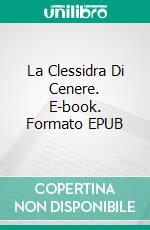 La Clessidra Di Cenere. E-book. Formato EPUB ebook